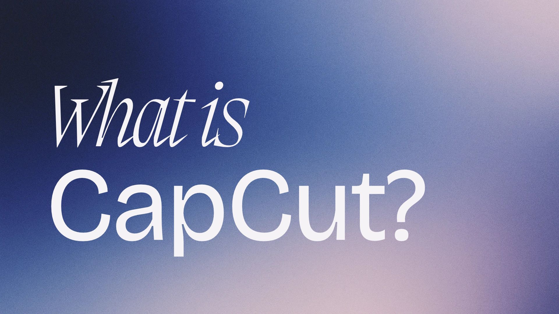 What Is CapCut?